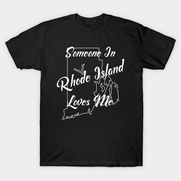 Someone in Rhode Island Loves Me State Map Outline T-Shirt by jutulen